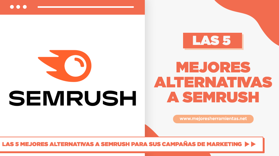 Las 5 Mejores Alternativas A Semrush Para Sus Campañas De Marketing