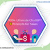 999+ Ultimate ChatGPT Prompts For Sales