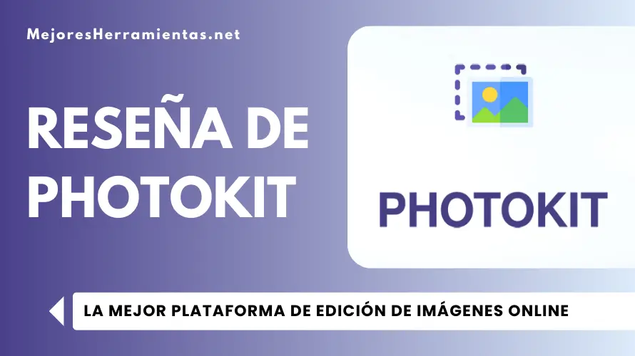 Reseña de Photokit - La Mejor Plataforma de Edición de Imágenes Online