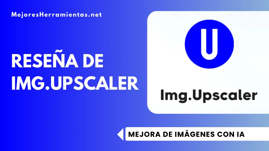 Reseña De Img.upscaler – Mejora De Imágenes Con Ia