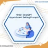 1000 Chatgpt Appointment Setting Prompts