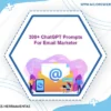 Chatgpt Prompts For Email Marketer