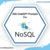 300 Chatgpt Prompts For Nosql Databases