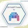 300 Chatgpt Prompts For Sql