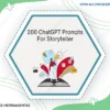 200 Chatgpt Prompts For Storyteller